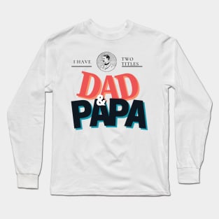 Custom Dad Shirt - I Have Two titles Dad & PAPA Long Sleeve T-Shirt